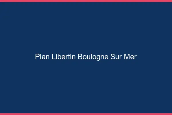 Plan libertin Boulogne-sur-Mer