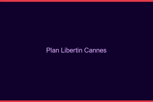 Plan libertin Cannes