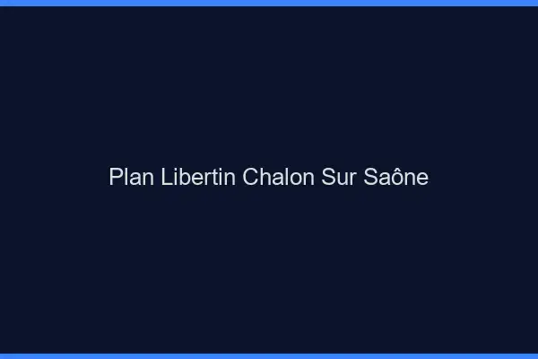 Plan libertin Chalon-sur-Saône