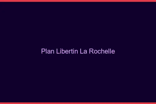 Plan libertin la rochelle