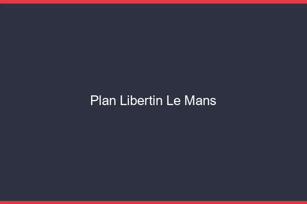 Plan libertin le mans