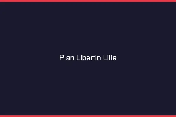Plan libertin Lille