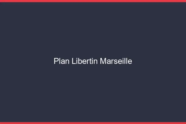 Plan libertin Marseille