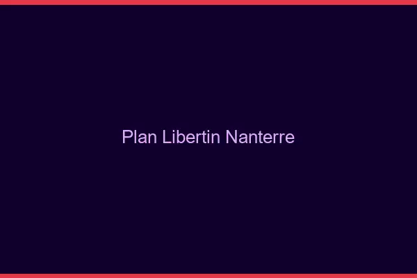 Plan libertin Nanterre