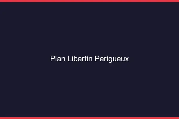 Plan libertin Périgueux