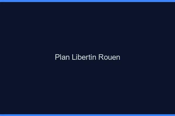 Plan libertin Rouen
