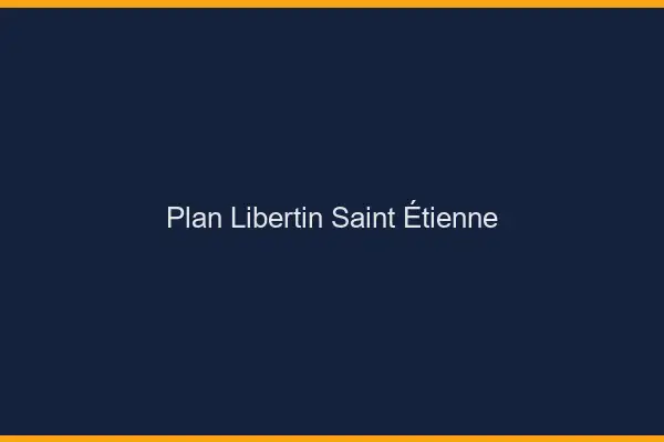 Plan libertin Saint-Étienne