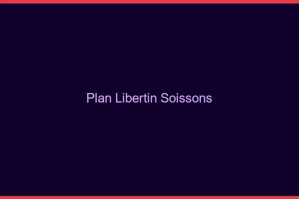 Plan libertin Soissons