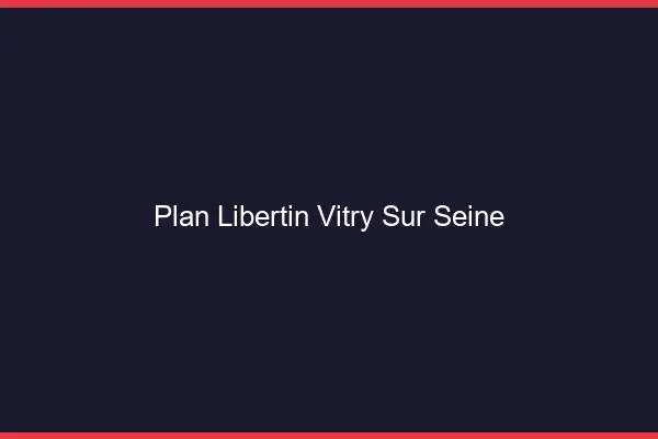 Plan libertin Vitry-sur-Seine