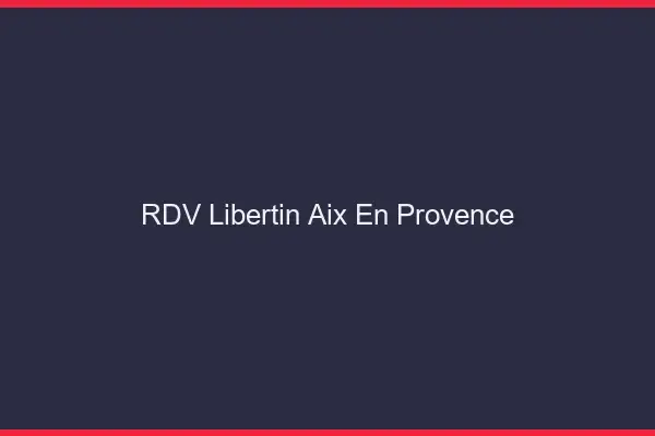 RDV libertin Aix-en-Provence