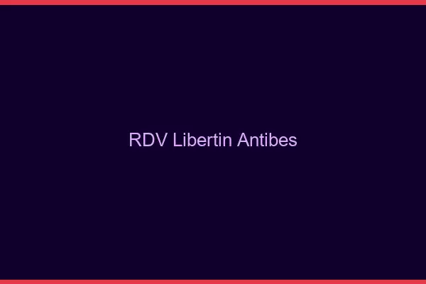 RDV libertin Antibes