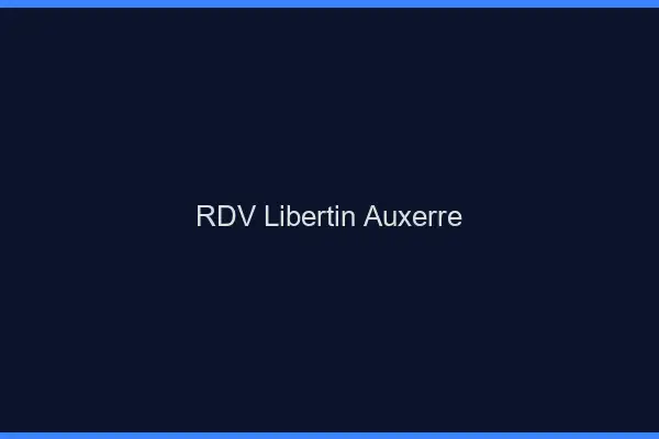 RDV libertin Auxerre
