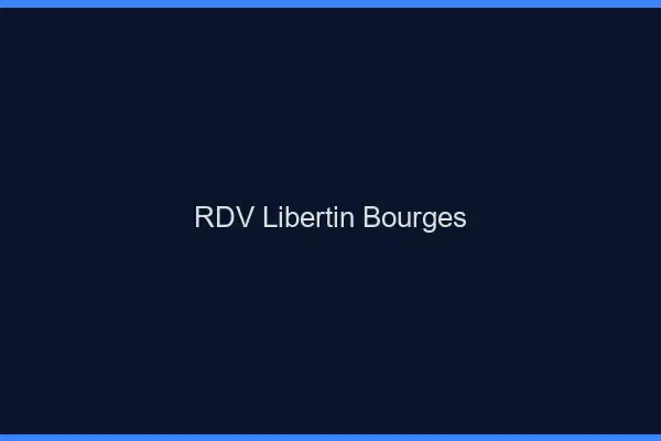 RDV libertin Bourges