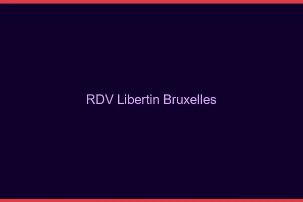 RDV libertin Bruxelles