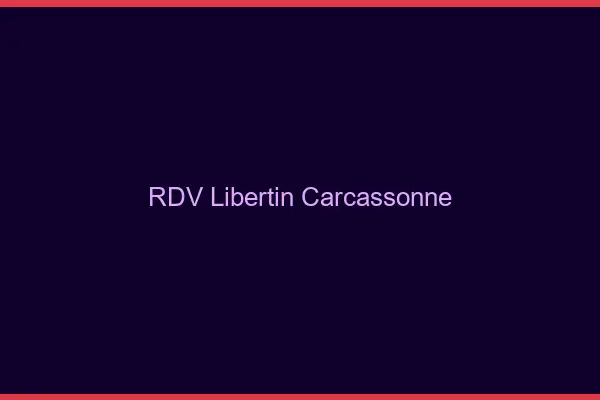 RDV libertin Carcassonne