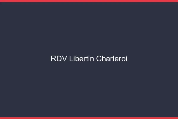 RDV libertin Charleroi