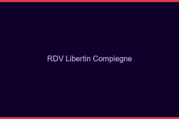RDV libertin Compiègne