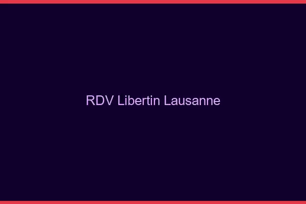 RDV libertin Lausanne
