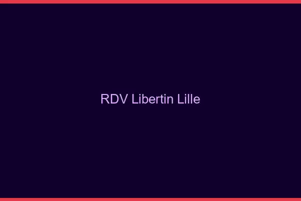 RDV libertin Lille