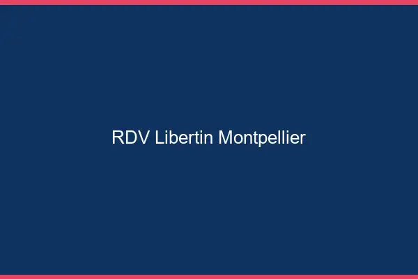 RDV libertin Montpellier
