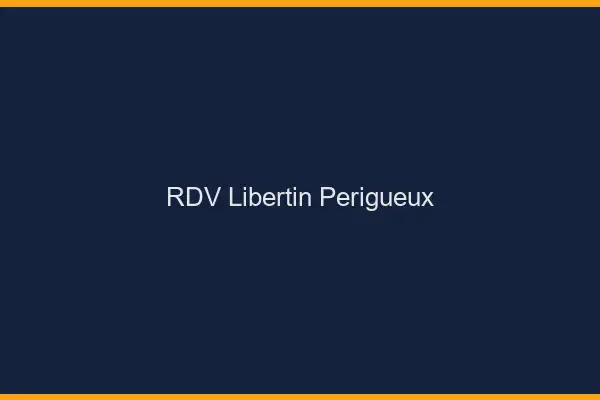 RDV libertin Périgueux
