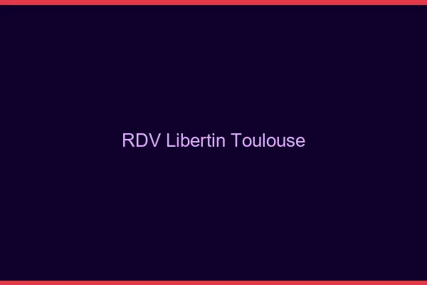 RDV libertin Toulouse