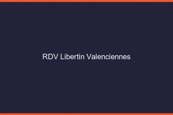 RDV libertin Valenciennes