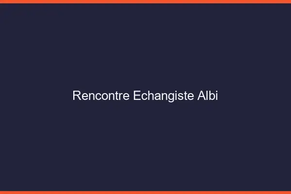 Rencontre échangiste Albi