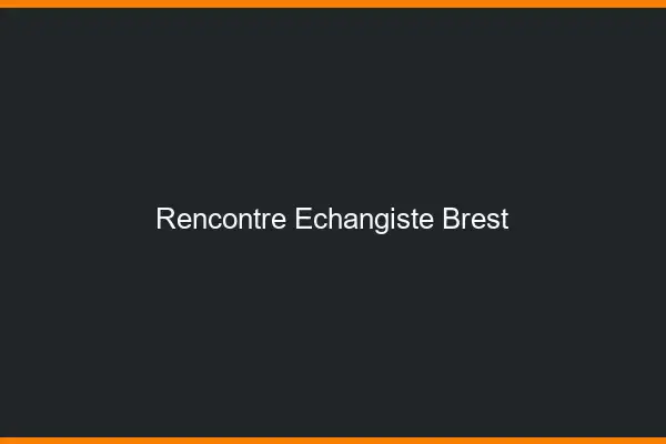 Rencontre échangiste Brest