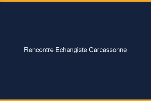 Rencontre échangiste Carcassonne