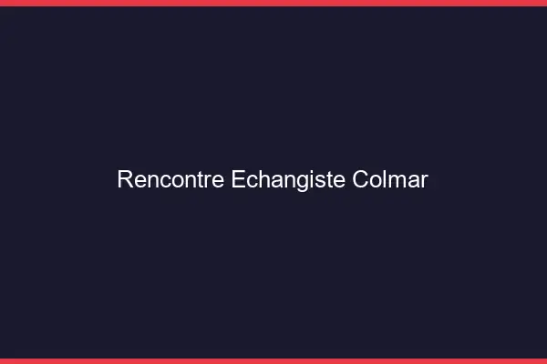 Rencontre échangiste Colmar