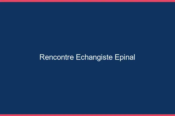 Rencontre échangiste Épinal