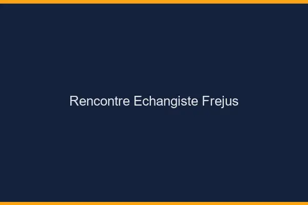Rencontre échangiste Fréjus