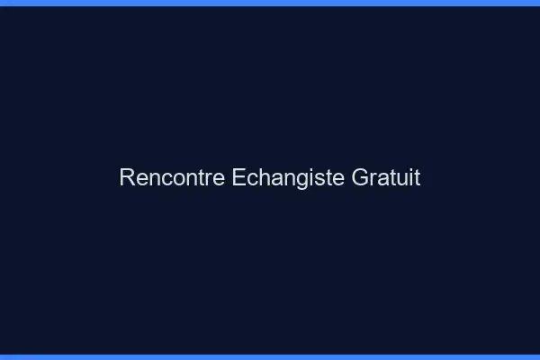 Rencontre échangiste gratuit