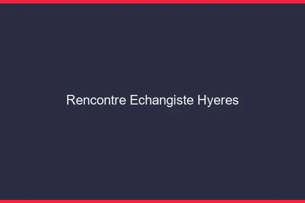 Rencontre échangiste Hyères
