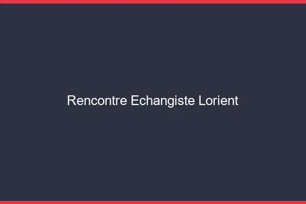 Rencontre échangiste Lorient