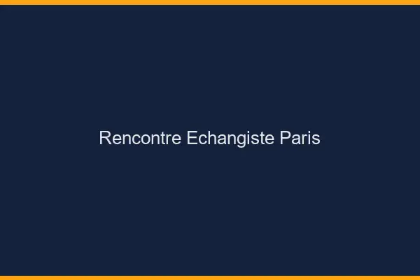 Rencontre échangiste Paris