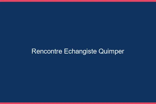 Rencontre échangiste Quimper
