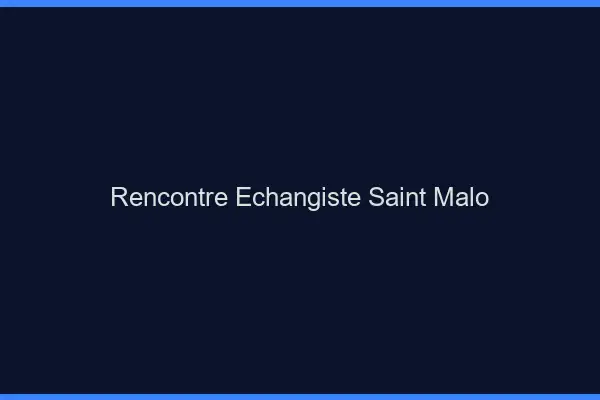 Rencontre échangiste Saint-Malo