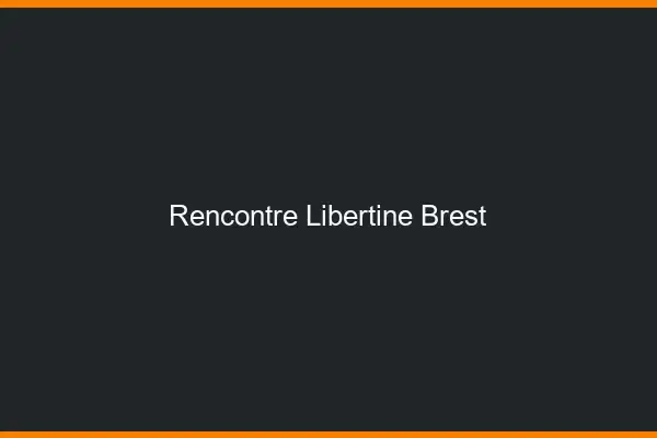 Rencontre libertine Brest