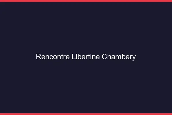 Rencontre libertine Chambéry