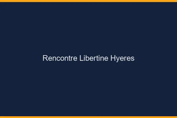 Rencontre libertine Hyères