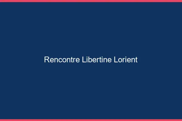 Rencontre libertine Lorient