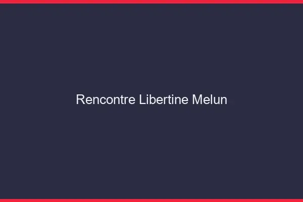 Rencontre libertine Melun