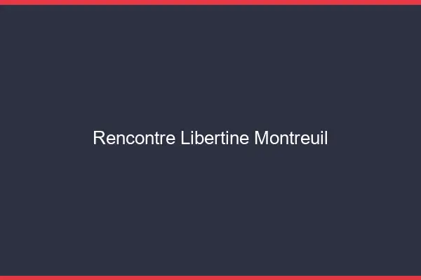 Rencontre libertine Montreuil