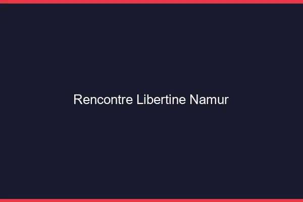 Rencontre libertine Namur