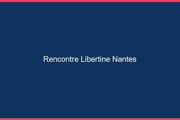 Rencontre libertine Nantes