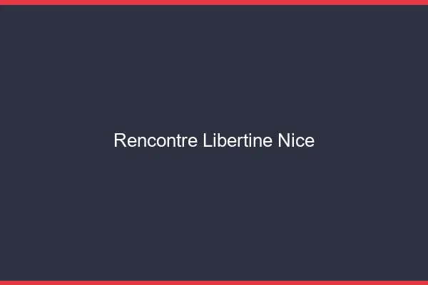 Rencontre libertine Nice