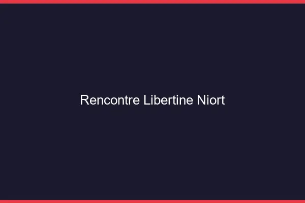 Rencontre libertine Niort