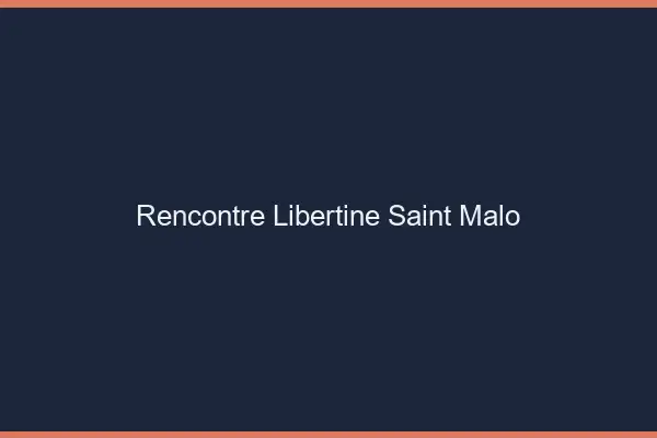 Rencontre libertine Saint-Malo
